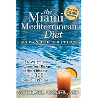 The Miami Mediterranean Diet: Lose Weight and Lower Your Risk of Heart Disease with 300 Delicious Recipes The Miami Mediterranean Diet: Lose Weight and Lower Your Risk of Heart Disease with 300 Delicious Recipes Paperback Kindle Hardcover
