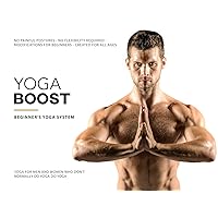 Yoga Boost - Beginners Yoga For Men And Women Who Don't Normally Do Yoga