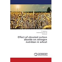 Effect of elevated carbon dioxide on nitrogen nutrition in wheat Effect of elevated carbon dioxide on nitrogen nutrition in wheat Paperback