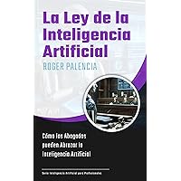La Ley de la IA: Cómo los Abogados pueden Abrazar la Inteligencia Artificial (Spanish Edition) La Ley de la IA: Cómo los Abogados pueden Abrazar la Inteligencia Artificial (Spanish Edition) Kindle Paperback