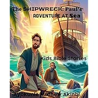 The Shipwreck: Paul’s Adventure at Sea Kids Bible Stories The Shipwreck: Paul’s Adventure at Sea Kids Bible Stories Kindle