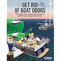 The New Get Rid of Boat Odors: A Boat Owner’s Guide to Marine Sanitation Systems and Other Sources of Aggravation and Odor The New Get Rid of Boat Odors: A Boat Owner’s Guide to Marine Sanitation Systems and Other Sources of Aggravation and Odor Paperback Kindle