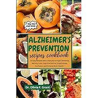 Alzheimer's Prevention recipes cookbook: 21 Easy Recipes with a meal plan to Fight Dementia, Memory Loss, Cognitive Decline, Forgetfulness, Confusion, and Enhance Brain Health. Alzheimer's Prevention recipes cookbook: 21 Easy Recipes with a meal plan to Fight Dementia, Memory Loss, Cognitive Decline, Forgetfulness, Confusion, and Enhance Brain Health. Paperback Kindle