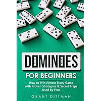 Dominoes for Beginners: How to Win Almost Every Game with Proven Strategies & Secret Traps Used by Pros