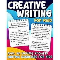 Creative Writing for Kids (Over 100 Writing Prompts): Writing Exercises for Kids