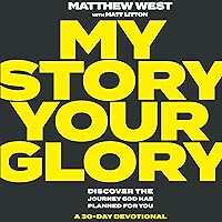 My Story Your Glory: Discover the Journey God Has Planned for You: A 30-Day Devotional My Story Your Glory: Discover the Journey God Has Planned for You: A 30-Day Devotional Hardcover Audible Audiobook Kindle