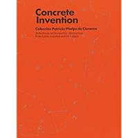 Concrete Invention: Patricia Phelps de Cisneros Collection Concrete Invention: Patricia Phelps de Cisneros Collection Paperback