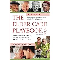 The Elder Care Playbook: How to organize care for your aging loved one The Elder Care Playbook: How to organize care for your aging loved one Paperback Kindle