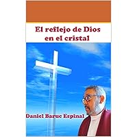 El Reflejo de Dios En El Cristal (Spanish Edition) El Reflejo de Dios En El Cristal (Spanish Edition) Kindle