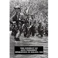 The Conduct of Anti-Terrorist Operations in Malaya 1958 The Conduct of Anti-Terrorist Operations in Malaya 1958 Paperback