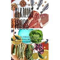 ALKALINE FOODS: The ultimate guide for beginners with healthy recipes and kick start meals ALKALINE FOODS: The ultimate guide for beginners with healthy recipes and kick start meals Kindle Paperback