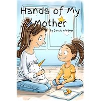 The Hands of My Mother: The Hands Series