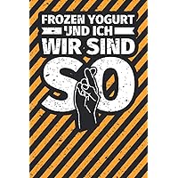 Notizbuch liniert: Frozen Yogurt und ich wir sind so (German Edition)
