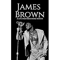 James Brown: A Life from Beginning to End (Biographies of Musicians) James Brown: A Life from Beginning to End (Biographies of Musicians) Kindle Audible Audiobook Hardcover Paperback