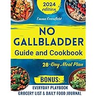 NO GALLBLADDER GUIDE AND COOKBOOK: Transform Your Diet and Balance Your Metabolism after Gallbladder Removal with Simple and Delicious Recipes, Effective Guidelines and a 28-Day Meal Plan NO GALLBLADDER GUIDE AND COOKBOOK: Transform Your Diet and Balance Your Metabolism after Gallbladder Removal with Simple and Delicious Recipes, Effective Guidelines and a 28-Day Meal Plan Paperback