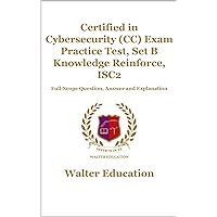 Certified in Cybersecurity (CC) Exam Practice Test, Set B Knowledge Reinforce, ISC2: Full-Scope Question, Answer and Explanation