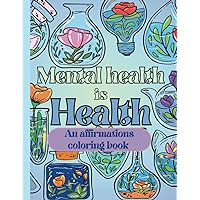 Inspirational Mental Health Coloring Book: 40 Fun Positive Affirmations with Relaxing Pictures and Patterns to Color for Adults and Teens Inspirational Mental Health Coloring Book: 40 Fun Positive Affirmations with Relaxing Pictures and Patterns to Color for Adults and Teens Paperback