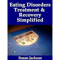 Eating Disorders Treatment & Recovery Simplified: How To Restore Your Life From Anorexia Nervosa, Bulimia Nervosa & Binge Eating Guide & Workbook Eating Disorders Treatment & Recovery Simplified: How To Restore Your Life From Anorexia Nervosa, Bulimia Nervosa & Binge Eating Guide & Workbook Kindle Paperback
