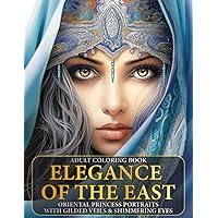 Elegance of the East: An Adult Coloring Book of Oriental Princess Portraits with Gilded Veils and Shimmering Eyes. (grayscale coloring books) ... Cultures: A Timeless Portrait Coloring Books) Elegance of the East: An Adult Coloring Book of Oriental Princess Portraits with Gilded Veils and Shimmering Eyes. (grayscale coloring books) ... Cultures: A Timeless Portrait Coloring Books) Paperback