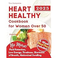 The Complete Heart Healthy Cookbook for Women Over 50: 1500 Days of Low-Calories & Tasty Low-Sodium & Low-fat Recipes To Help in Lowering Cholesterol & Hypertension Losing Weight 5 Weeks Meal Plan The Complete Heart Healthy Cookbook for Women Over 50: 1500 Days of Low-Calories & Tasty Low-Sodium & Low-fat Recipes To Help in Lowering Cholesterol & Hypertension Losing Weight 5 Weeks Meal Plan Paperback