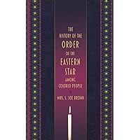 The History of the Order of the Eastern Star Among Colored People The History of the Order of the Eastern Star Among Colored People Paperback Leather Bound