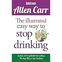 The Illustrated Easy Way to Stop Drinking: Free At Last! (Allen Carr's Easyway Book 72) The Illustrated Easy Way to Stop Drinking: Free At Last! (Allen Carr's Easyway Book 72) Kindle Paperback
