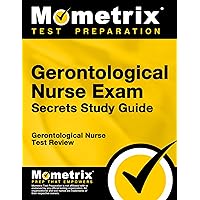 Gerontological Nurse Exam Secrets Study Guide: Gerontological Nurse Test Review Gerontological Nurse Exam Secrets Study Guide: Gerontological Nurse Test Review Paperback Hardcover