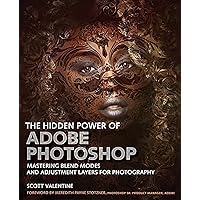 Hidden Power of Adobe Photoshop, The: Mastering Blend Modes and Adjustment Layers for Photography Hidden Power of Adobe Photoshop, The: Mastering Blend Modes and Adjustment Layers for Photography Paperback Kindle