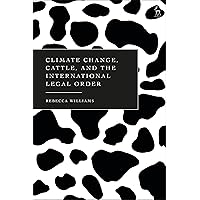 Climate Change, Cattle, and the International Legal Order Climate Change, Cattle, and the International Legal Order Kindle Hardcover