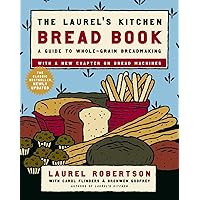 The Laurel's Kitchen Bread Book: A Guide to Whole-Grain Breadmaking: A Baking Book The Laurel's Kitchen Bread Book: A Guide to Whole-Grain Breadmaking: A Baking Book Paperback Kindle Hardcover