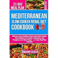 Mediterranean Slow cooker Renal Diet Cookbook: Delicious Heart Healthy & Quick Renal Diet Recipes That contains Low Sodium, Potassium, And Phosphorus For Busy People + 21-Day Meal Plan Included Mediterranean Slow cooker Renal Diet Cookbook: Delicious Heart Healthy & Quick Renal Diet Recipes That contains Low Sodium, Potassium, And Phosphorus For Busy People + 21-Day Meal Plan Included Paperback Kindle Hardcover