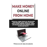 MAKE MONEY ONLINE FROM HOME: Blogging, T-Shirt Designer, Translator, Copywriters, Social Media Manager, Online Store, Publish An eBook, Course and Teach Online, Sell Photos Online, Handmade Crafts MAKE MONEY ONLINE FROM HOME: Blogging, T-Shirt Designer, Translator, Copywriters, Social Media Manager, Online Store, Publish An eBook, Course and Teach Online, Sell Photos Online, Handmade Crafts Kindle Paperback