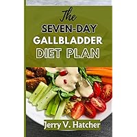 The Seven-Day Gallbladder Diet Plan: The Ultimate Diet Guide, with over 30 recipes and 7days meal plan for excellent Gallbladder Health The Seven-Day Gallbladder Diet Plan: The Ultimate Diet Guide, with over 30 recipes and 7days meal plan for excellent Gallbladder Health Paperback Kindle