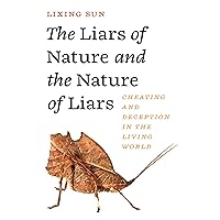 The Liars of Nature and the Nature of Liars: Cheating and Deception in the Living World The Liars of Nature and the Nature of Liars: Cheating and Deception in the Living World Hardcover Audible Audiobook Kindle Audio CD