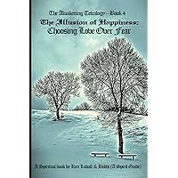 The Illusion of Happiness: Choosing Love Over Fear (The Awakening Tetralogy - A Series of Four Spiritual Books) The Illusion of Happiness: Choosing Love Over Fear (The Awakening Tetralogy - A Series of Four Spiritual Books) Paperback Kindle Audible Audiobook Hardcover