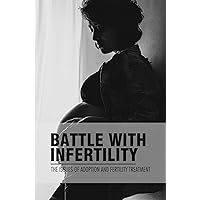 Battle With Infertility: The Issues Of Adoption And Fertility Treatment