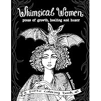 Whimsical Women - Poems of Growth, Healing and Humor: A Poetic Coloring Book