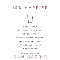 10% Happier: How I Tamed the Voice in My Head, Reduced Stress Without Losing My Edge, and Found a Self-Help That Actually Works 10% Happier: How I Tamed the Voice in My Head, Reduced Stress Without Losing My Edge, and Found a Self-Help That Actually Works Audible Audiobook Hardcover Spiral-bound Paperback Audio CD