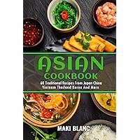 Asian Cookbook: 60 Traditional Recipes From Japan China Vietnam Thailand Korea And More