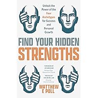 Find Your Hidden Strengths: Unlock the Power of the Four Archetypes for Success and Personal Growth