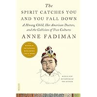 The Spirit Catches You and You Fall Down: A Hmong Child, Her American Doctors, and the Collision of Two Cultures (FSG Classics) The Spirit Catches You and You Fall Down: A Hmong Child, Her American Doctors, and the Collision of Two Cultures (FSG Classics) Paperback Audible Audiobook Kindle Hardcover Spiral-bound MP3 CD