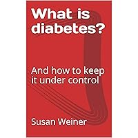 What is diabetes?: And how to keep it under control