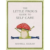 The Little Frog's Guide to Self-Care: Affirmations, Self-Love and Life Lessons According to the Internet's Beloved Mushroom Frog The Little Frog's Guide to Self-Care: Affirmations, Self-Love and Life Lessons According to the Internet's Beloved Mushroom Frog Hardcover Kindle