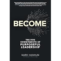 Become: The Five Commitments of Purposeful Leadership Become: The Five Commitments of Purposeful Leadership Hardcover Kindle Audible Audiobook