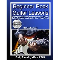 Beginner Rock Guitar Lessons: Guitar Instruction Guide to Learn How to Play Licks, Chords, Scales, Techniques, Lead & Rhythm Guitar - Teach Yourself (Book, Streaming Videos & TAB) Beginner Rock Guitar Lessons: Guitar Instruction Guide to Learn How to Play Licks, Chords, Scales, Techniques, Lead & Rhythm Guitar - Teach Yourself (Book, Streaming Videos & TAB) Paperback Kindle