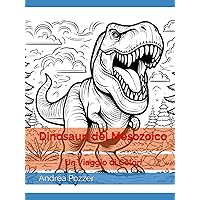 Dinosauri del Mesozoico: Un Viaggio di Colori (Italian Edition) Dinosauri del Mesozoico: Un Viaggio di Colori (Italian Edition) Hardcover Paperback