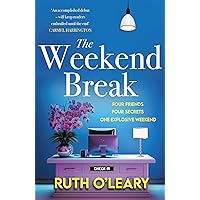 The Weekend Break: Four Friends, Four Secrets, One Explosive Weekend The Weekend Break: Four Friends, Four Secrets, One Explosive Weekend Kindle Paperback
