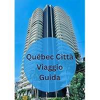 Québec Città Viaggio Guida : Svelare le incantevoli meraviglie di Quebec City, Canada: il tuo compagno di viaggio completo verso le gemme nascoste, la ... (Cuebec City Travel Guide) (Italian Edition) Québec Città Viaggio Guida : Svelare le incantevoli meraviglie di Quebec City, Canada: il tuo compagno di viaggio completo verso le gemme nascoste, la ... (Cuebec City Travel Guide) (Italian Edition) Kindle Paperback