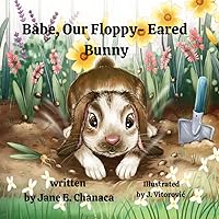 Babe, Our Floppy-Eared Bunny: The True Antics of an Affectionate and Fun-Loving Pet (Family Values Series)
