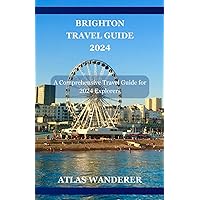 Brighton Travel Guide 2024: A Comprehensive Travel Guide for 2024 Explorers (Wanderlust Travel Guides) Brighton Travel Guide 2024: A Comprehensive Travel Guide for 2024 Explorers (Wanderlust Travel Guides) Kindle Paperback